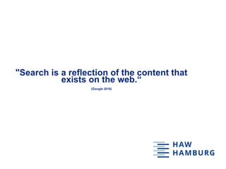 "Search is a reflection of the content that
exists on the web.“
(Google 2016)
 