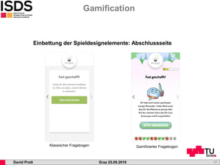 Graz 25.09.2019David Prott
Gamification
31
Einbettung der Spieldesignelemente: Abschlussseite
Klassischer Fragebogen Gamif...