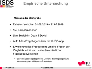 Graz 25.09.2019David Prott
Empirische Untersuchung
38
Messung der Stichprobe
• Zeitraum zwischen 01.06.2019 – 21.07.2019
•...