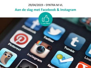 29/04/2019 – SYNTRA M-VL
Aan de slag met Facebook & Instagram
 