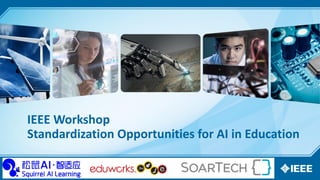 IEEE Workshop
Standardization Opportunities for AI in Education
1
 