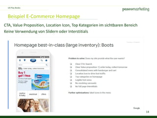 14
Beispiel E-Commerce Homepage
CTA, Value Proposition, Location Icon, Top Kategorien im sichtbaren Bereich
Keine Verwendung von Slidern oder Interstitials
UX Play Books
 