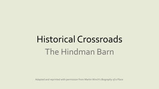 Historical Crossroads
The Hindman Barn
Adapted and reprinted with permission from Martin Winch’s Biography of a Place.
 