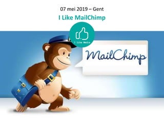 07 mei 2019 – Gent
I Like MailChimp
 