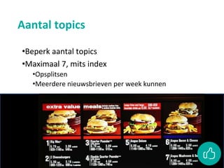Aantal topics
•Beperk aantal topics
•Maximaal 7, mits index
•Opsplitsen
•Meerdere nieuwsbrieven per week kunnen
 
