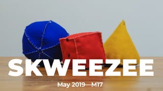 May 2019—M17
SKWEEZEE
 