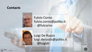 Human Computer Interaction
12
Fulvio Corno
fulvio.corno@polito.it
@fulcorno
Luigi De Russis
luigi.derussis@polito.it
@luigidr
Contacts
 