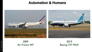 Automation & Humans
2019
Boeing 737 MAX
2009
Air France 447
 