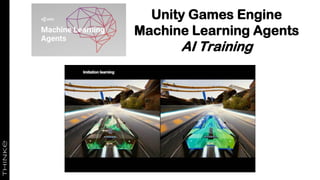 Unity Games Engine
Machine Learning Agents
AI Training
 