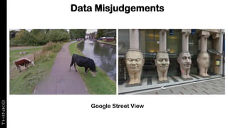 Data Misjudgements
Google Street View
 