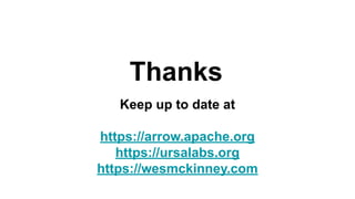 Keep up to date at
https://arrow.apache.org
https://ursalabs.org
https://wesmckinney.com
Thanks
 