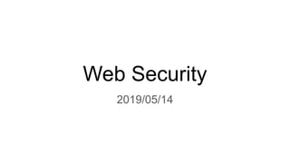 Web Security
2019/05/14
 