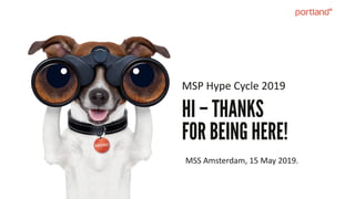 HI – THANKS
FOR BEING HERE!
MSP Hype Cycle 2019
MSS Amsterdam, 15 May 2019.
 