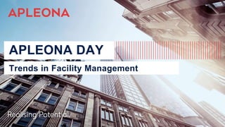 APLEONA DAY
Trends in Facility Management
 