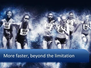 More faster, beyond the limitation
 