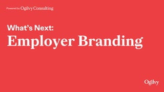 Powered by
What’s Next:
Employer Branding
 