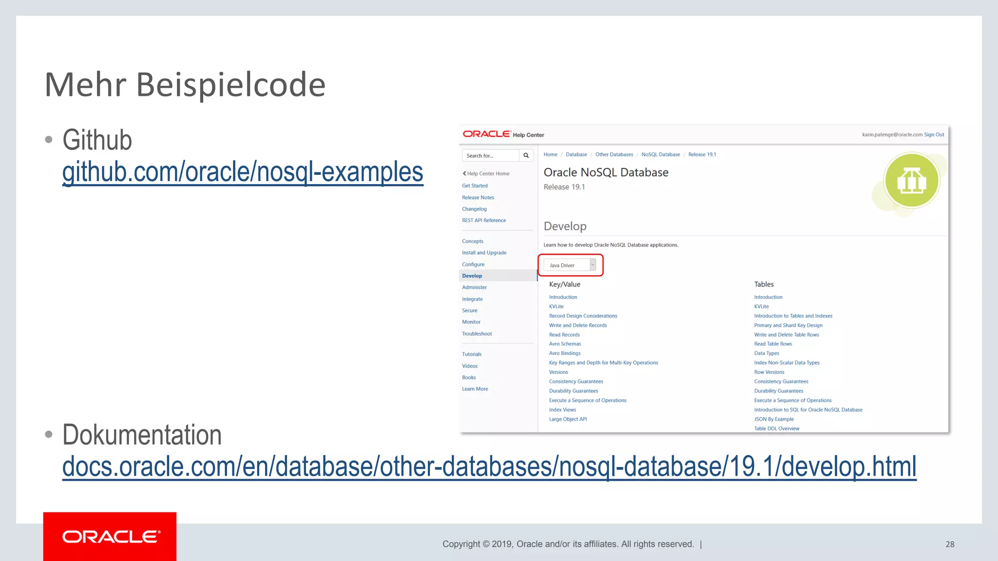 Copyright © 2019, Oracle and/or its affiliates. All rights reserved. |
Mehr Beispielcode
• Github
github.com/oracle/nosql-examples
• Dokumentation
docs.oracle.com/en/database/other-databases/nosql-database/19.1/develop.html
28
 