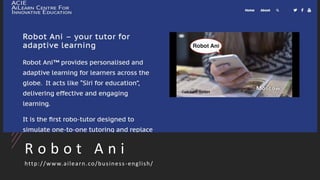 R o b o t A n i
http://www.ailearn.co/business-english/
 