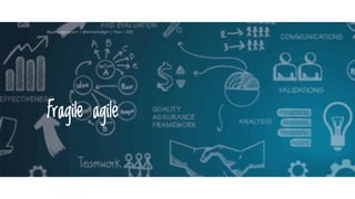 Fragile agile
@aahoogendoorn | @kimvanwilgen | Flow | SDD
 