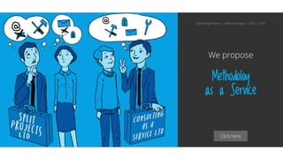 Click here
Methodoloy
as a Service
We propose
@aahoogendoorn | @kimvanwilgen | Flow | SDD
 