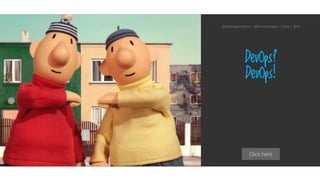 Click here
DevOps?
DevOps!
@aahoogendoorn | @kimvanwilgen | Flow | SDD
 