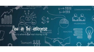 Flow in the enterprise
This is where the real money is ☺
@aahoogendoorn | @kimvanwilgen | Flow | SDD
 