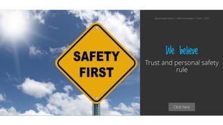 Click here
We believe
Trust and personal safety
rule
@aahoogendoorn | @kimvanwilgen | Flow | SDD
 
