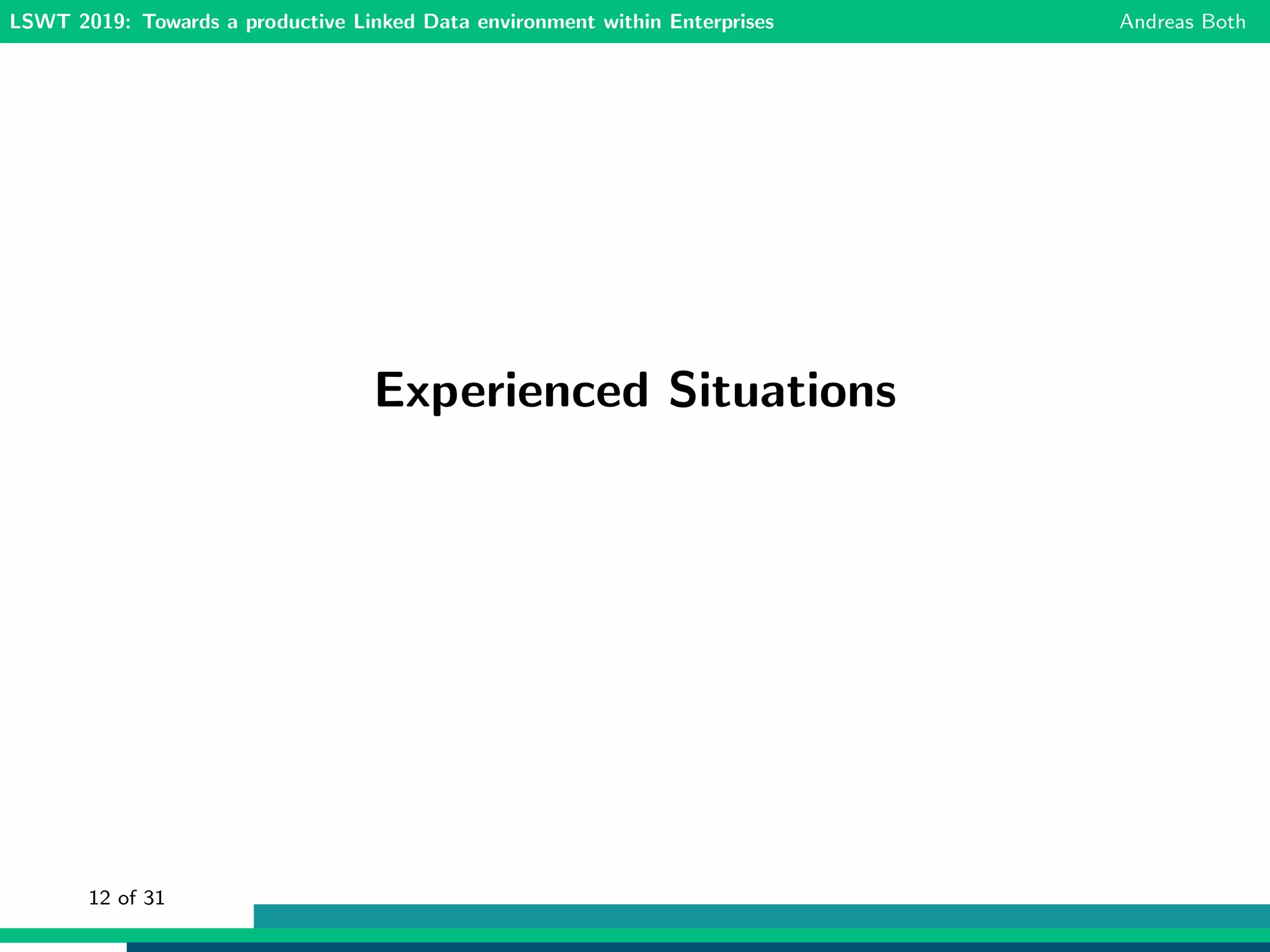 LSWT 2019: Towards a productive Linked Data environment within Enterprises Andreas Both
Experienced Situations
12 of 31
 