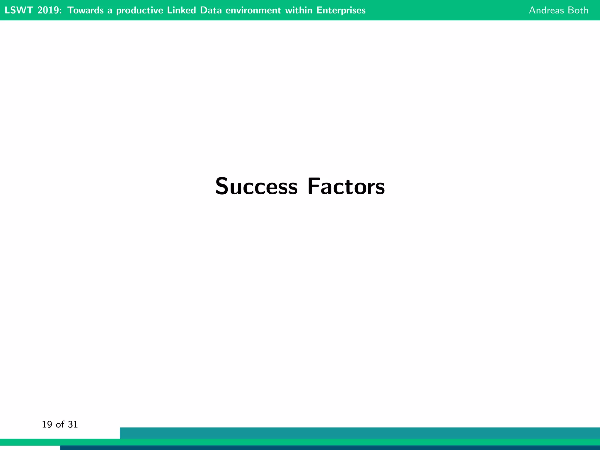 LSWT 2019: Towards a productive Linked Data environment within Enterprises Andreas Both
Success Factors
19 of 31
 