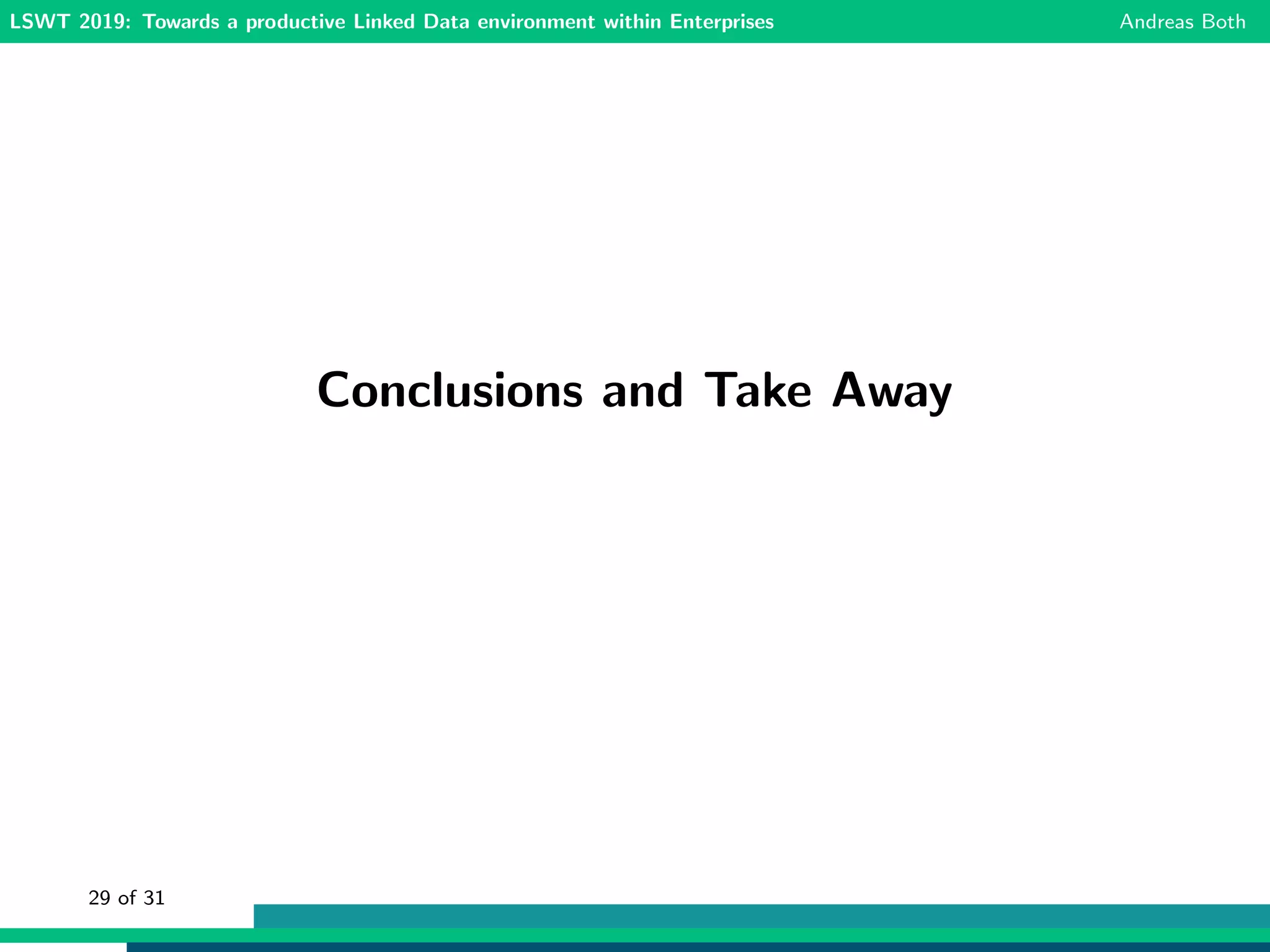 LSWT 2019: Towards a productive Linked Data environment within Enterprises Andreas Both
Conclusions and Take Away
29 of 31
 
