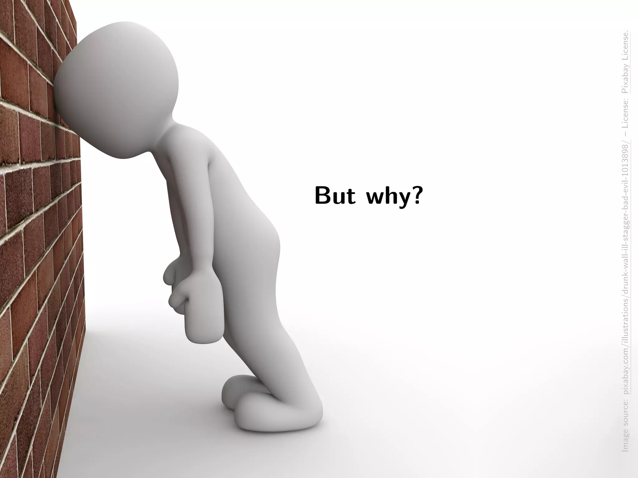 But why?
Imagesource:pixabay.com/illustrations/drunk-wall-ill-stagger-bad-evil-1013898/–License:PixabayLicense.
 