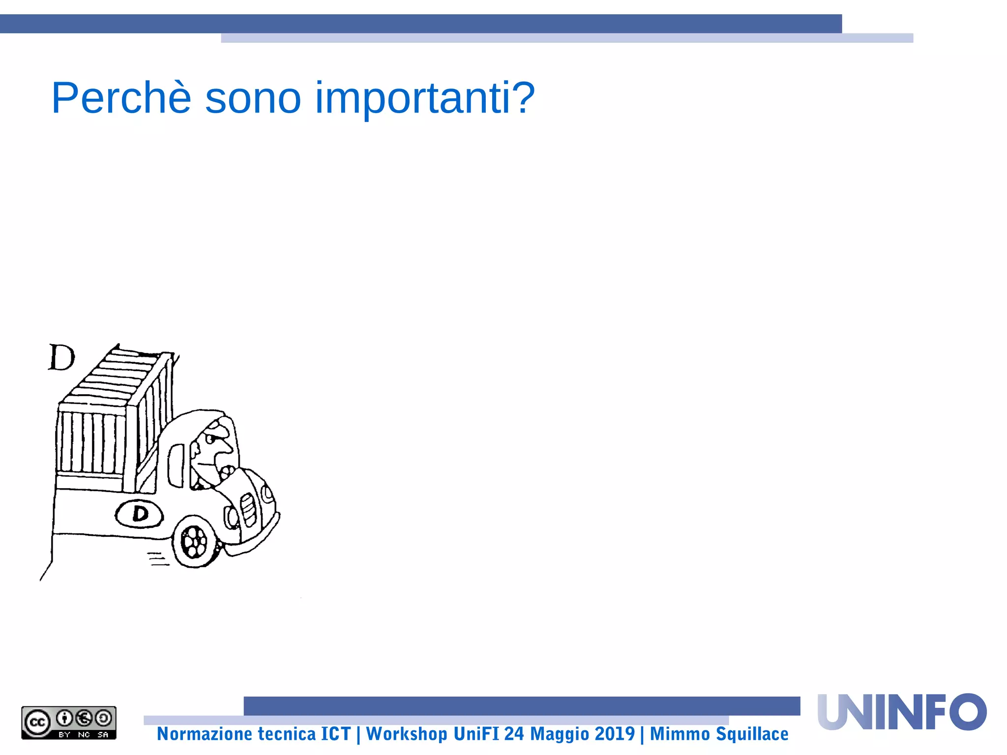 Normazione tecnica ICT | Workshop UniFI 24 Maggio 2019 | Mimmo Squillace
Perchè sono importanti?
 
