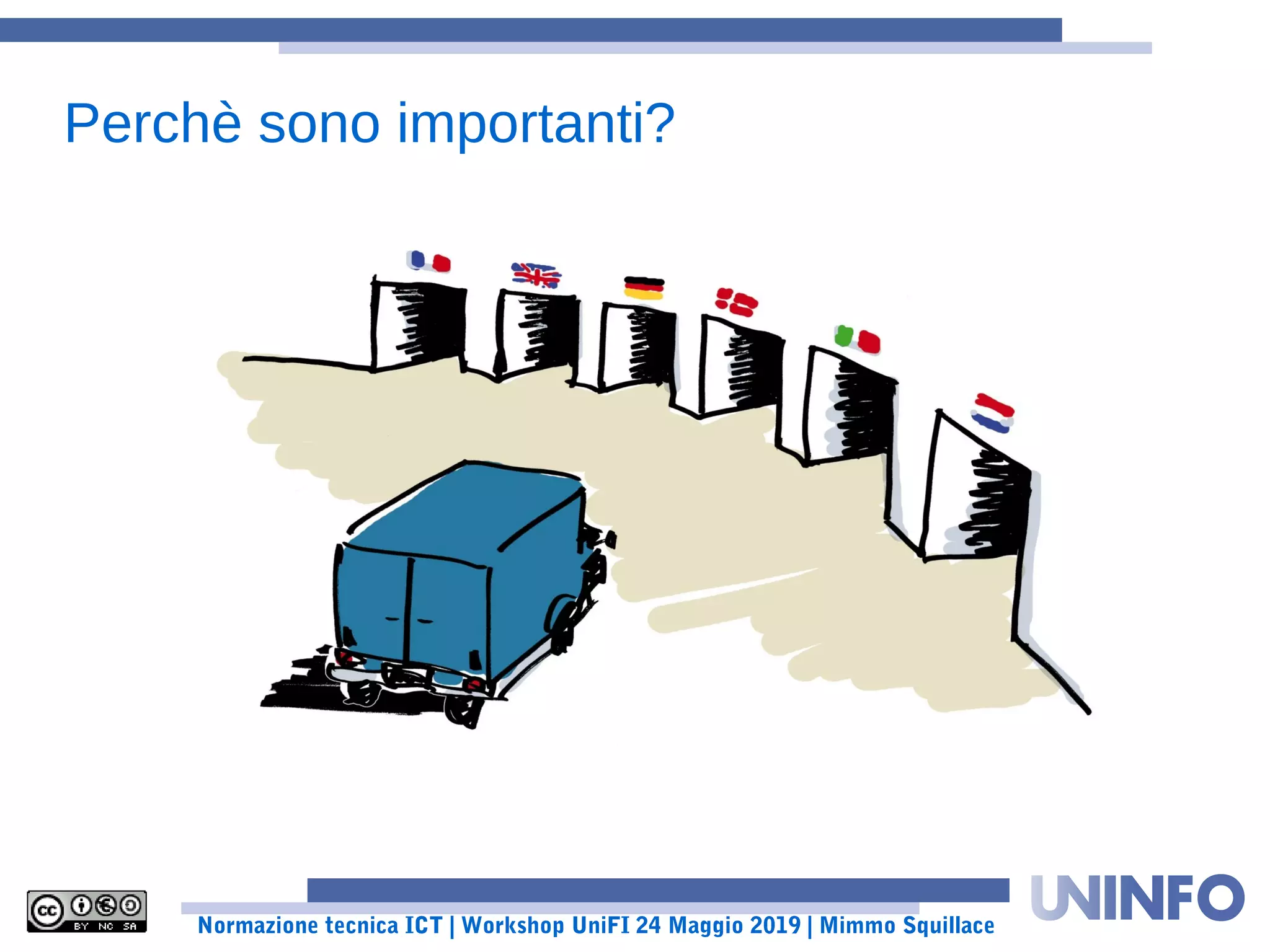 Normazione tecnica ICT | Workshop UniFI 24 Maggio 2019 | Mimmo Squillace
Perchè sono importanti?
 