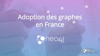 Adoption des graphes
en France
 