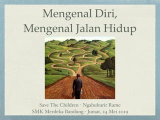 Mengenal Diri,
Mengenal Jalan Hidup
Save The Children - Ngabuburit Rame
SMK Merdeka Bandung - Jumat, 24 Mei 2019
 