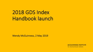 2018 GDS Index
Handbook launch
Wendy McGuinness, 2 May 2019
1
 