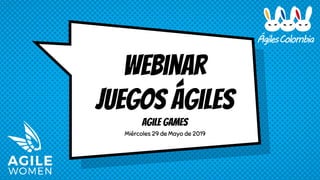 Webinar
juegos ágiles
Agile Games
Miércoles 29 de Mayo de 2019
 