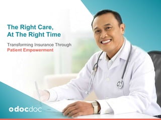 Transforming Insurance Through
Patient Empowerment
The Right Care,
At The Right Time
1
 