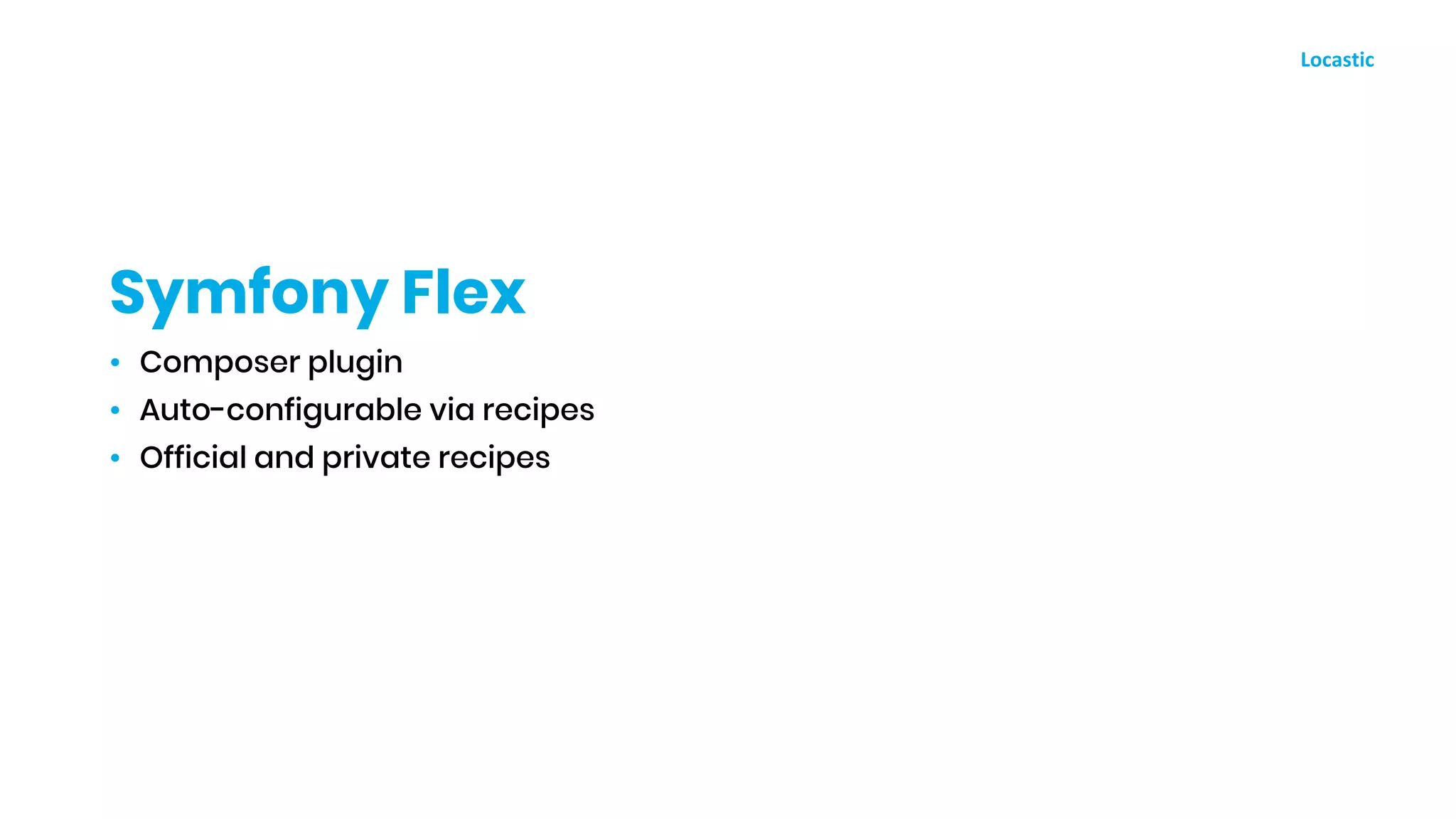 • Composer plugin
• Auto-configurable via recipes
• Official and private recipes
Symfony Flex
 