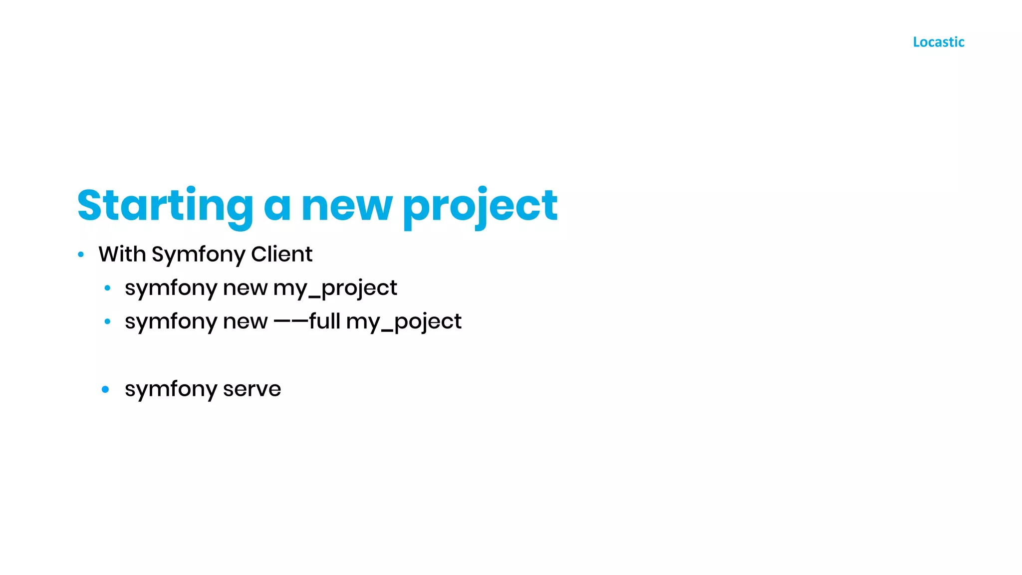• With Symfony Client
• symfony new my_project
• symfony new ——full my_poject
• symfony serve
Starting a new project
 