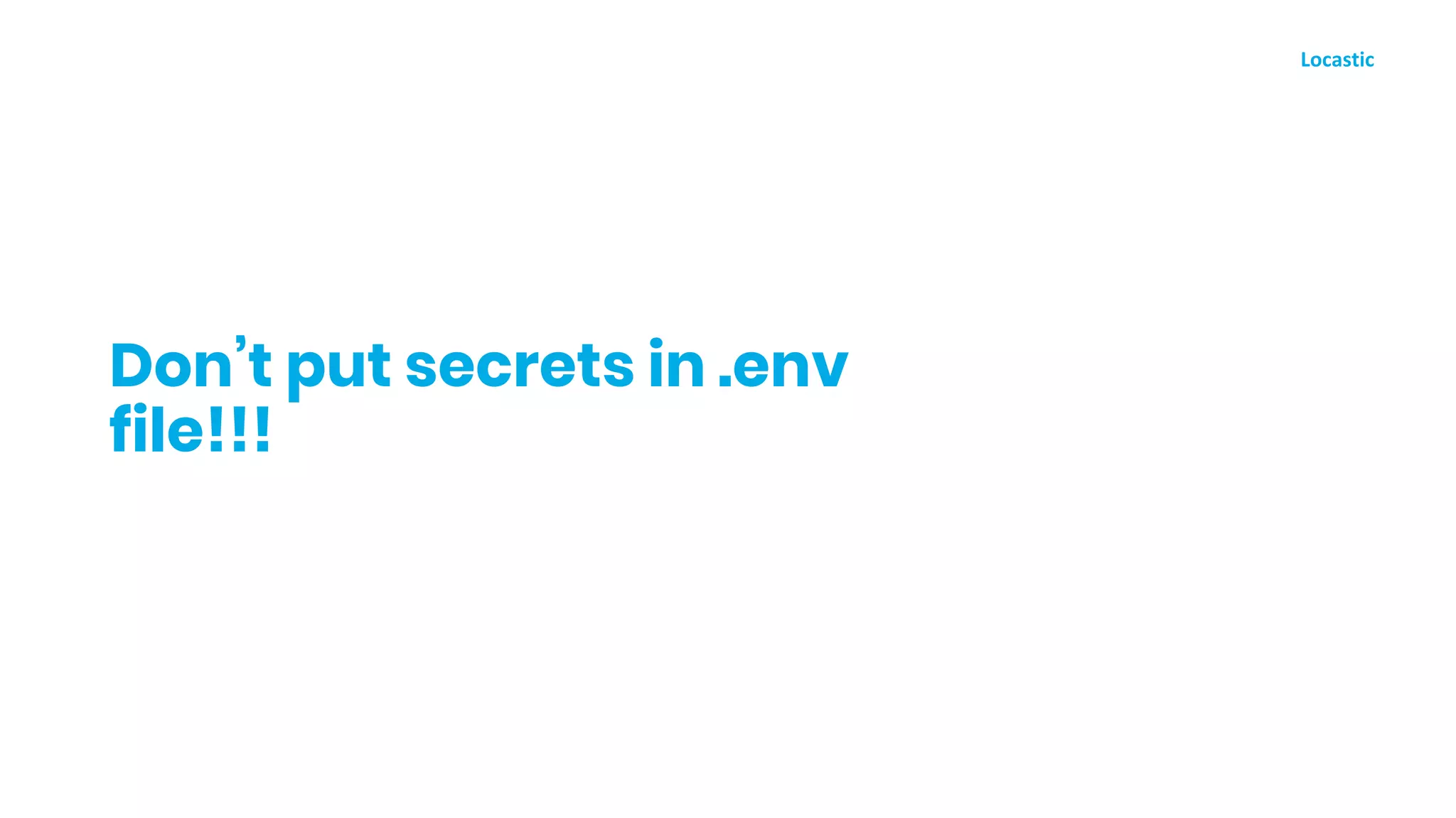 Don’t put secrets in .env
file!!!
 