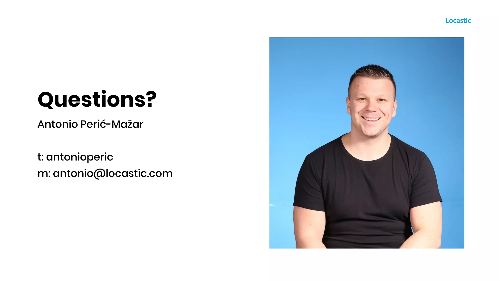 Questions?
Antonio Perić-Mažar
t: antonioperic
m: antonio@locastic.com
 