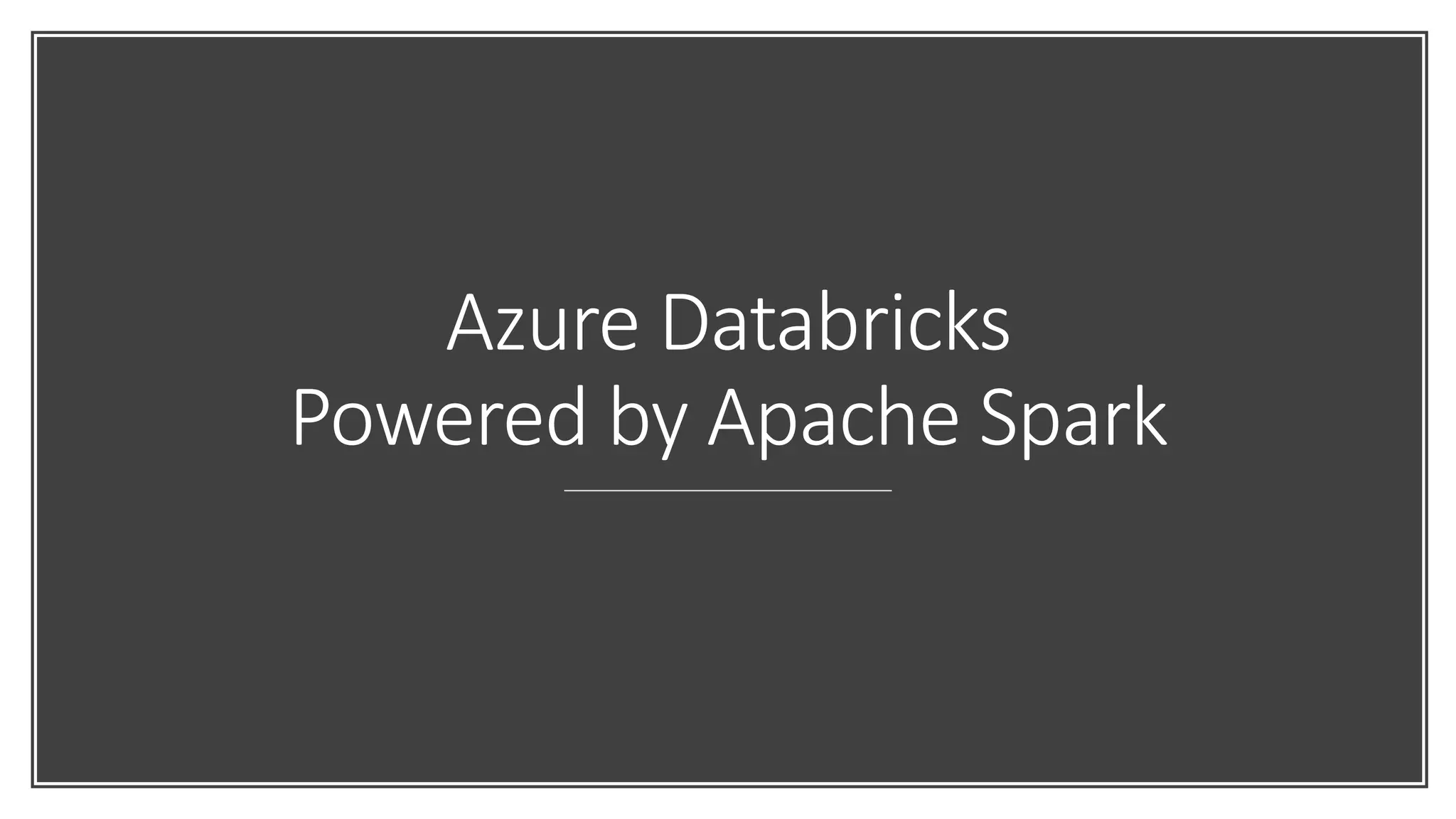 Azure Databricks
Powered by Apache Spark
 