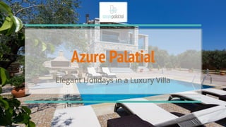Azure Palatial
Elegant Holidays in a Luxury Villa
 