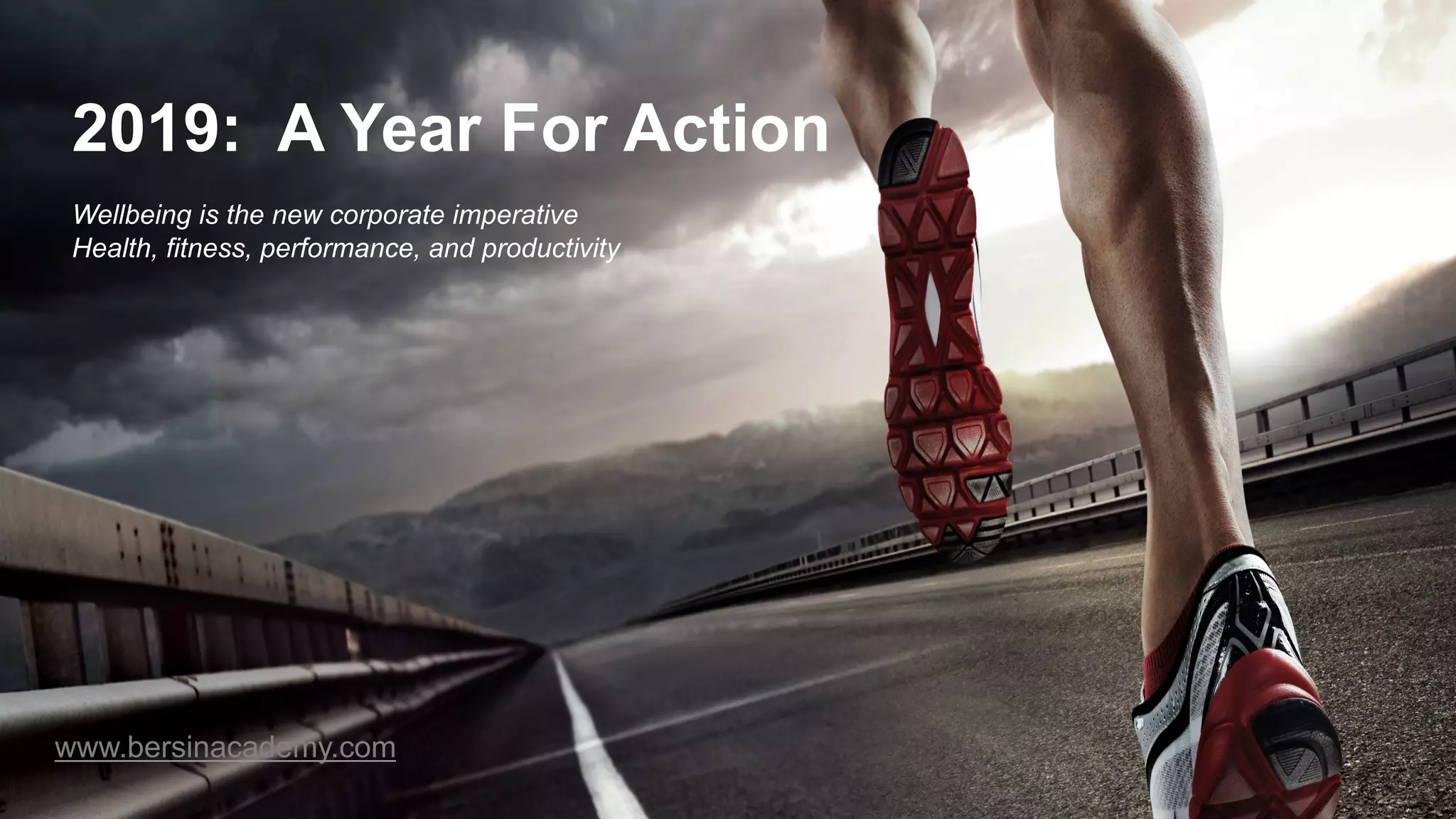 © 2019 JOSH BERSIN | ALL RIGHTS RESERVED | NOT FOR DISTRIBUTION | LICENSED MATERIAL PAGE 58
2019: A Year For Action
Wellbeing is the new corporate imperative
Health, fitness, performance, and productivity
www.bersinacademy.com
 