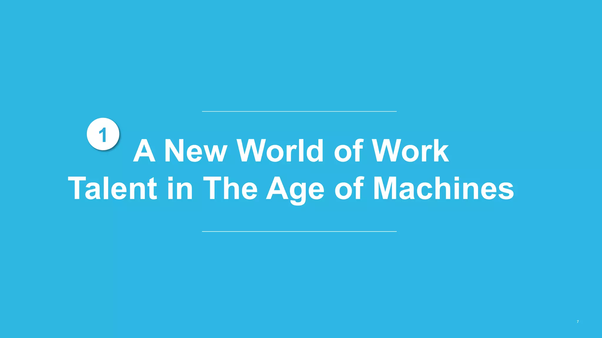 7
A New World of Work
Talent in The Age of Machines
1
 