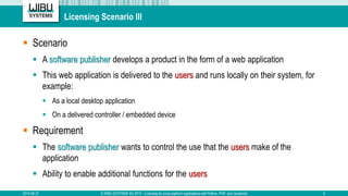 Licensing Scenario III
 Scenario
 A software publisher develops a product in the form of a web application
 This web ap...
