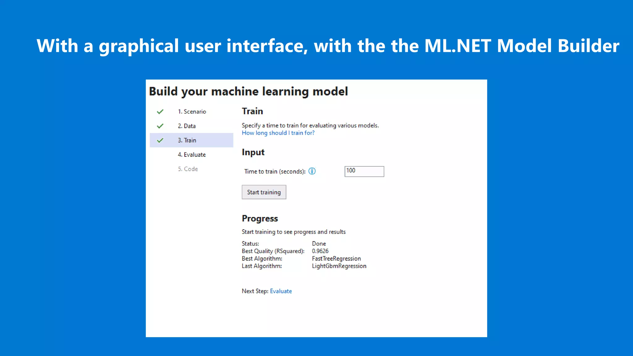With a graphical user interface, with the the ML.NET Model Builder
 