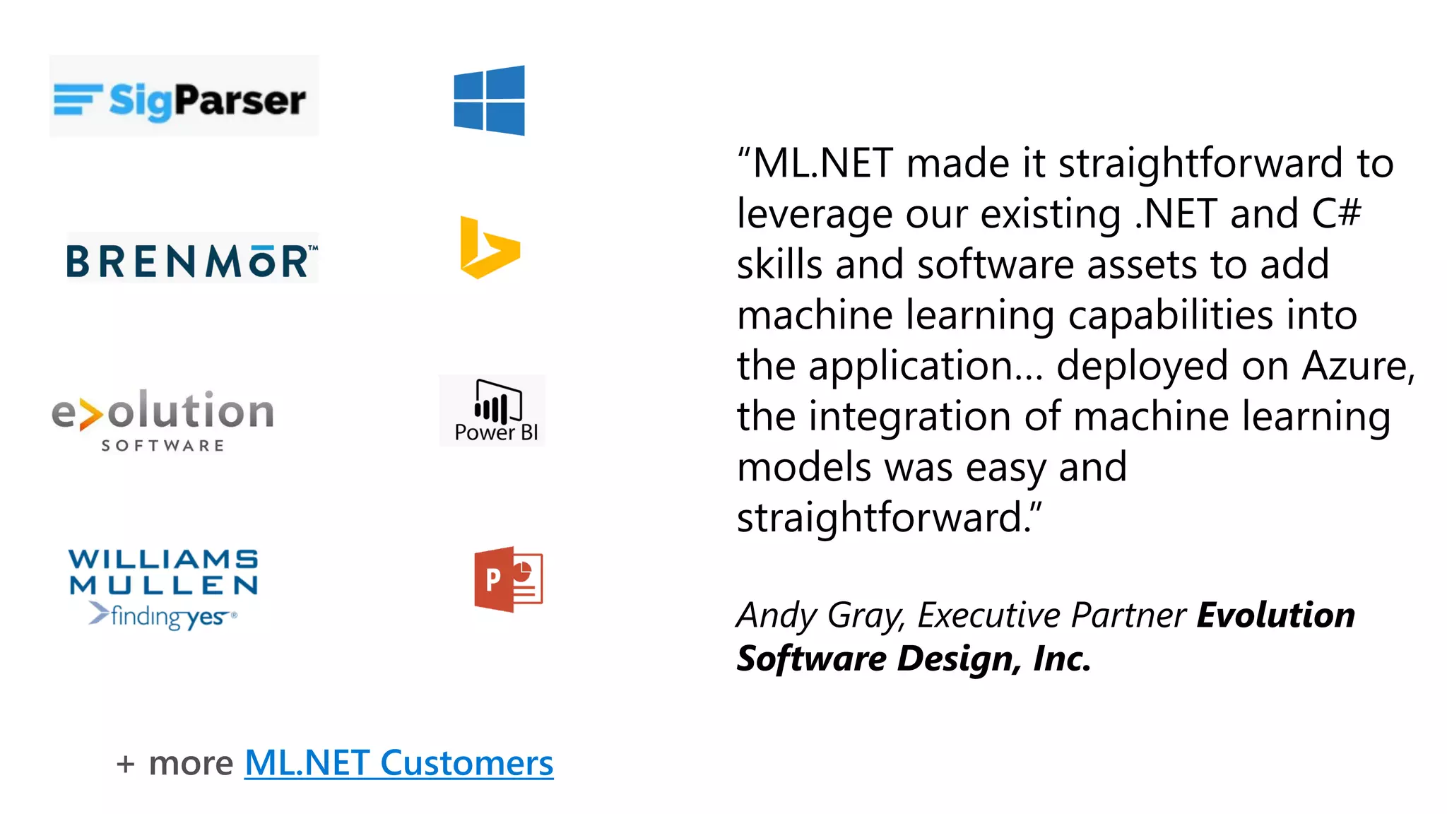 ML.NET Customers
Andy Gray, Executive Partner Evolution
Software Design, Inc.
 