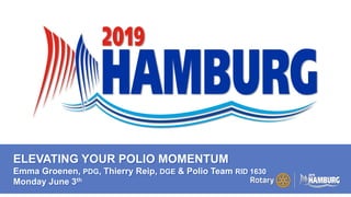 A PAGE FOR BIG BOLDBULLET ITEMS
ELEVATING YOUR POLIO MOMENTUM
Emma Groenen, PDG, Thierry Reip, DGE & Polio Team RID 1630
Monday June 3th
 